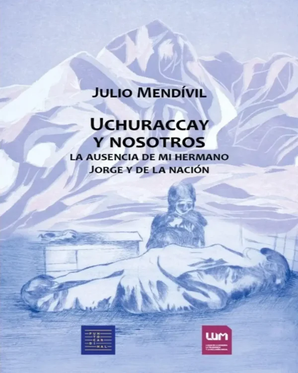 UCHURACCAY Y NOSOTROS: LA AUSENCIA DE MI HERMANO JORGE Y DE LA NACIÓN