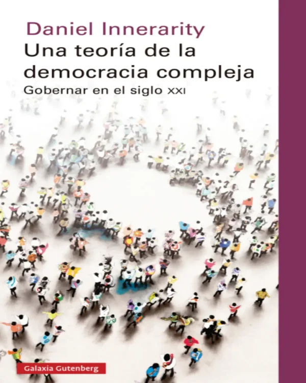 UNA TEORÍA DE LA DEMOCRACIA COMPLEJA. GOBERNAR EN EL SIGLO XXI
