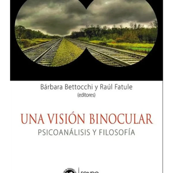 UNA VISIÓN BINOCULAR. PSICOANÁLISIS Y FILOSOFÍA