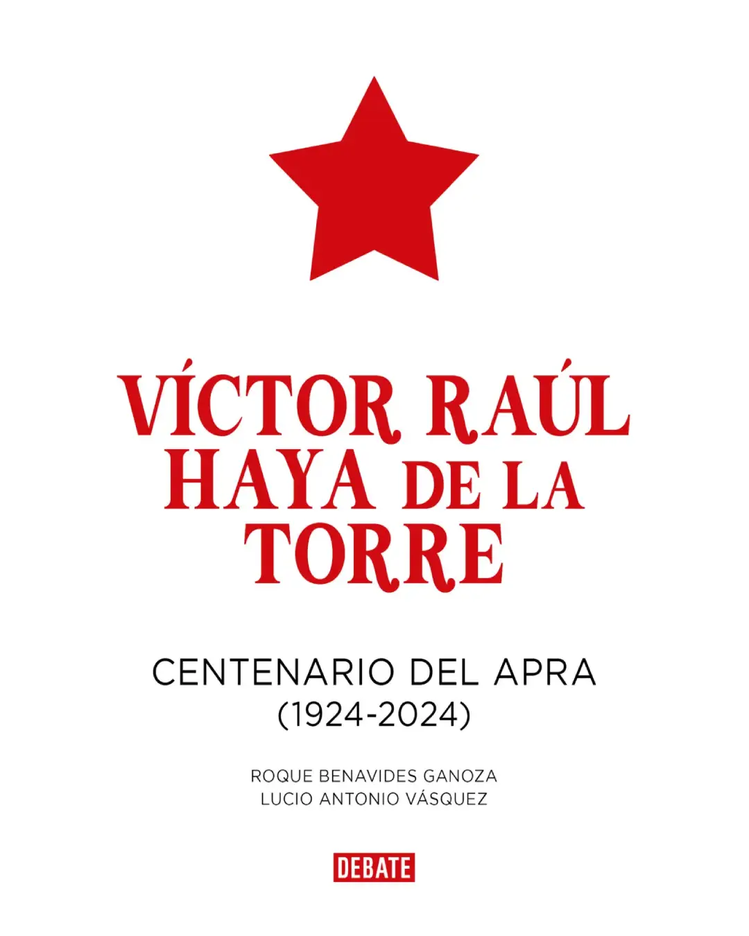 VÍCTOR RAÚL HAYA DE LA TORRE. CENTENARIO DEL APRA (1924 - 2024)