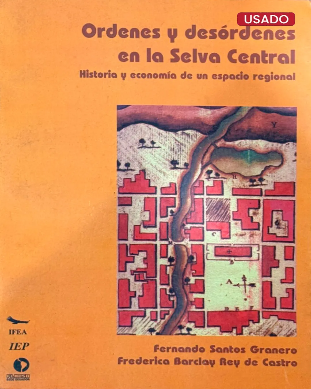 ORDENES Y DESÓRDENES EN LA SELVA CENTRAL. HISTORIA Y ECONOMÍA DE UN ESPACIO REGIONAL