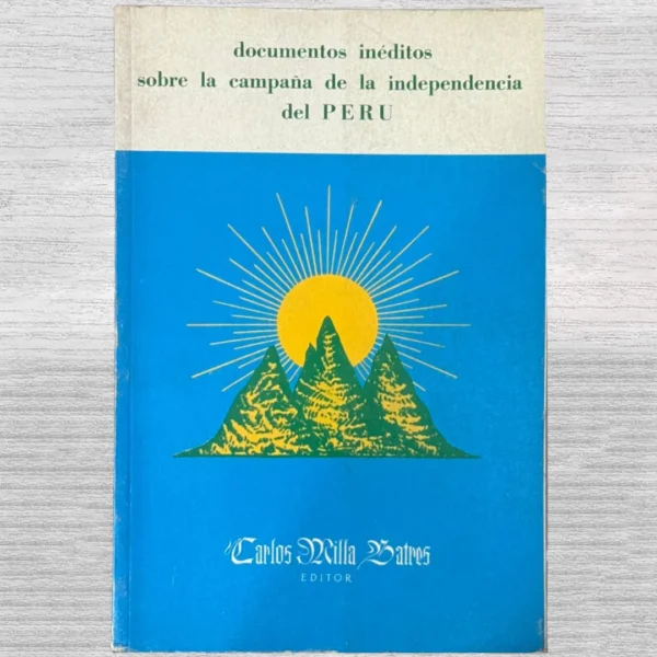 DOCUMENTOS INÉDITOS SOBRE LA CAMPAÑA DE LA INDEPENDENCIA DEL PERÚ