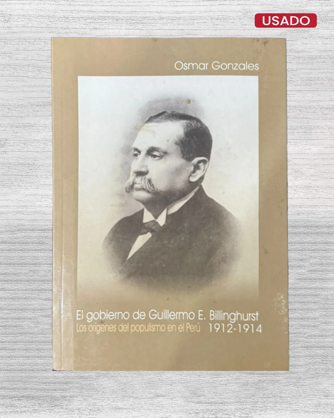 EL GOBIERNO DE GUILLERMO E. BILLINGHURST. LOS ORÍGENES DEL POPULISMO EN EL PERÚ (1912-1914)
