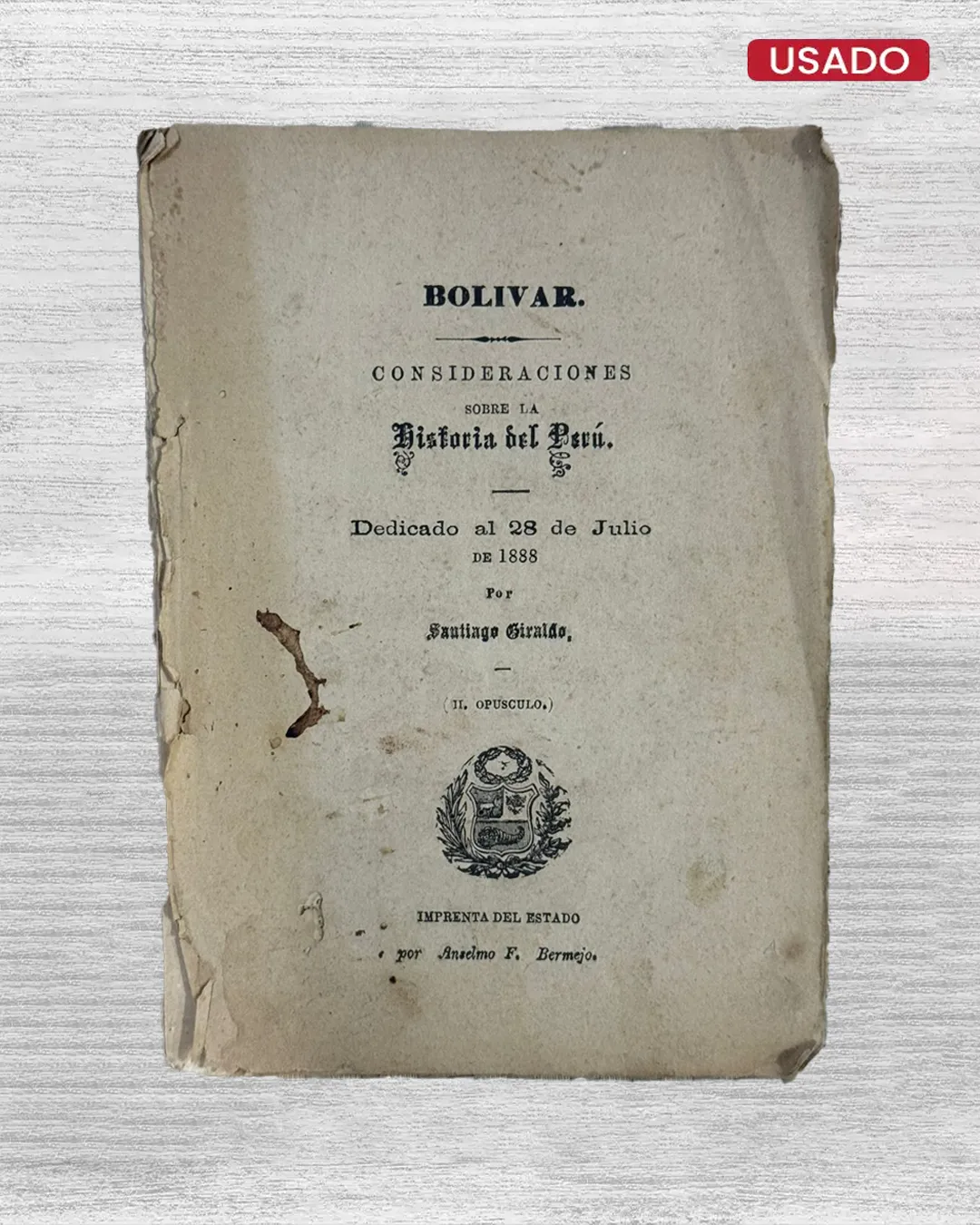 BOLÍVAR: CONSIDERACIONES SOBRE LA HISTORIA DEL PERÚ. DEDICADO AL 28 DE JULIO DE 1888