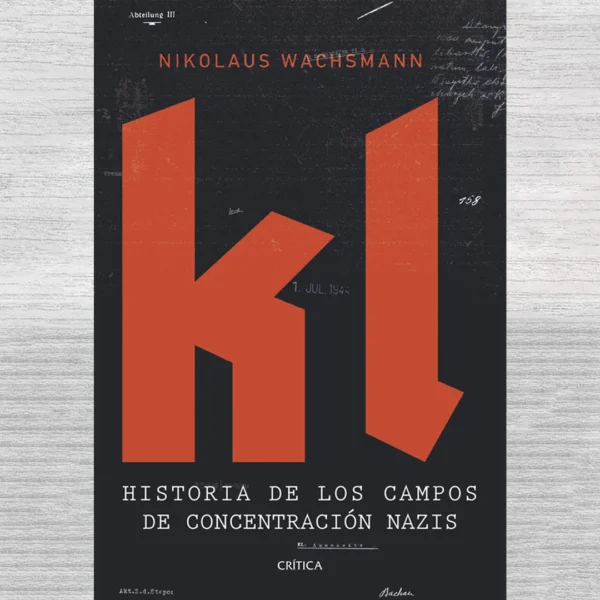 KL: HISTORIA DE LOS CAMPOS DE CONCENTRACIÓN NAZIS (NUEVO)