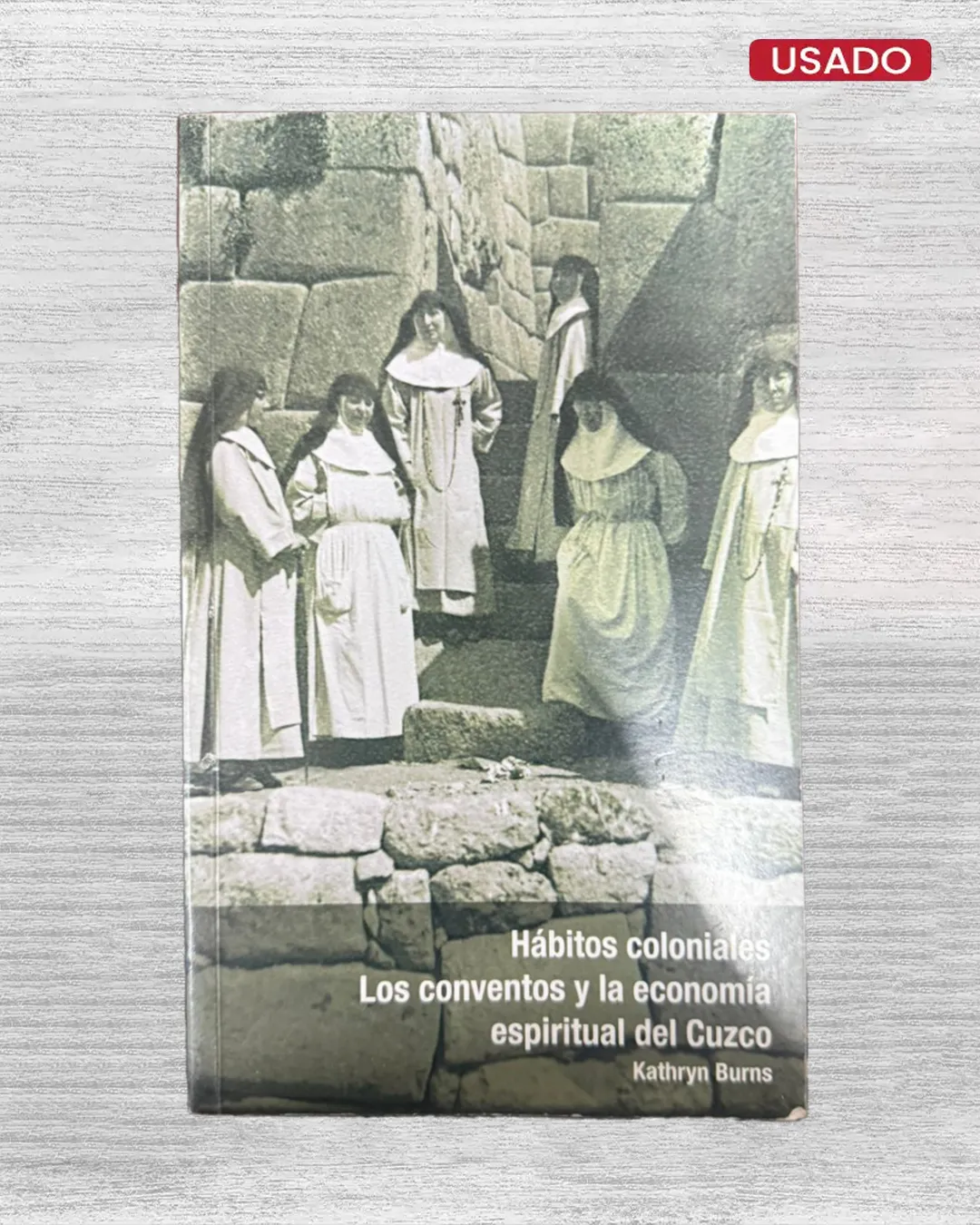 HÁBITOS COLONIALES. LOS CONVENTOS Y LA ECONOMÍA ESPIRITUAL DEL CUZCO