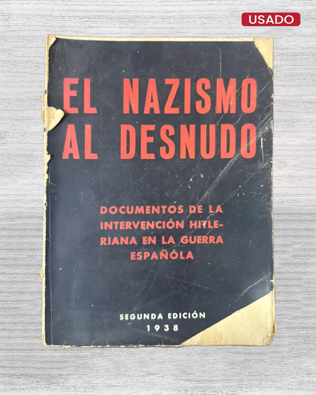 EL NAZISMO AL DESNUDO: DOCUMENTOS DE LA INTERVENCIÓN HITLERIANA EN LA GUERRA ESPAÑOLA