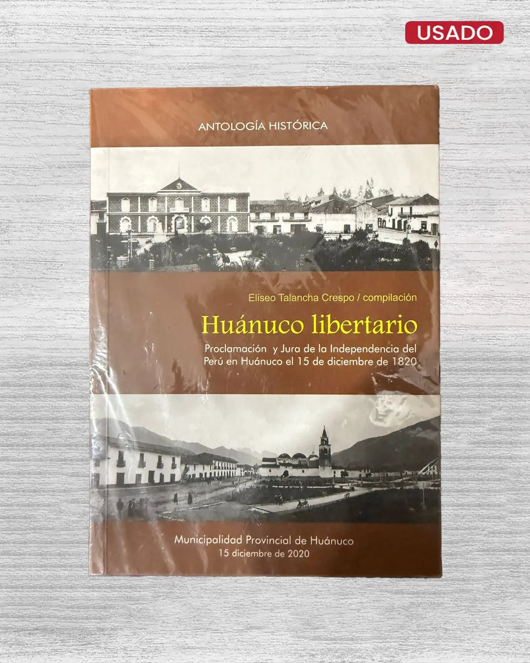 HUÁNUCO LIBERTARIO. PROCLAMACIÓN Y JURA DE LA INDEPENDENCIA DEL PERÚ EN HUÁNUCO EL 15 DE DICIEMBRE DE 1820
