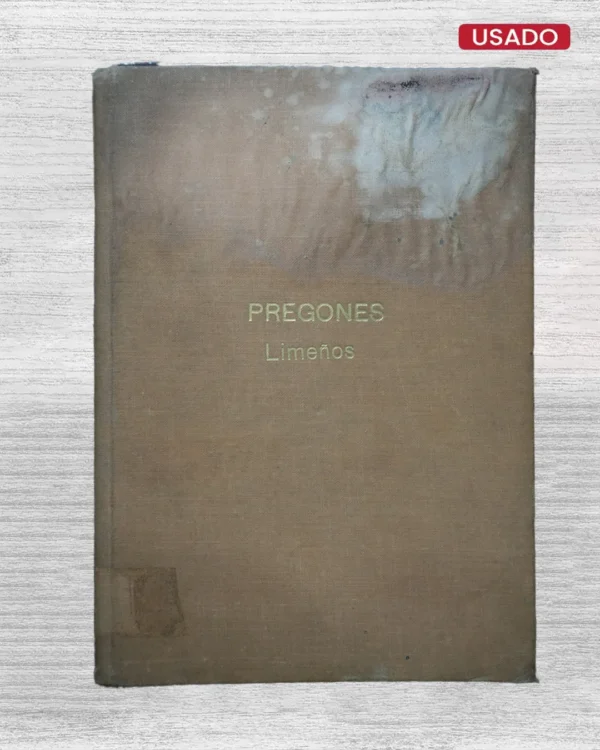 PREGONES LIMEÑOS. GLOSAS Y RECOLILACIONES DE AURELIO COLLANTES ‘LA VOZ DE LA TRADICIÓN