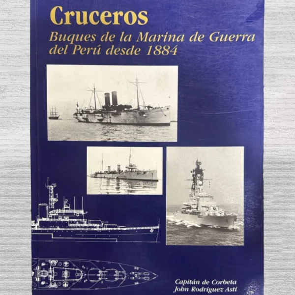 CRUCEROS: BUQUES DE LA MARINA DE GUERRA DEL PERÚ DESDE 1884