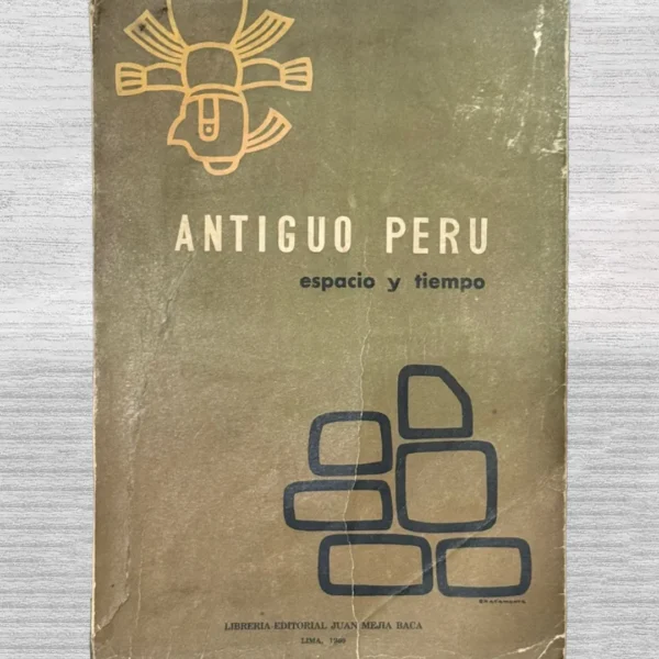 ANTIGUO PERÚ: ESPACIO Y TIEMPO (TRABAJOS PRESENTADOS A LA SEMANA DE ARQUEOLOGÍA PERUANA, 9-14 DE NOVIEMBRE DE 1959)