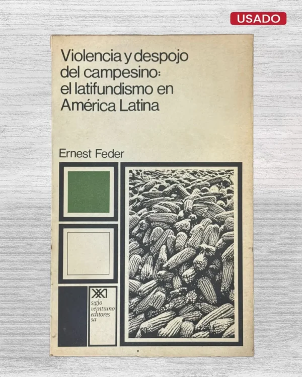 VIOLENCIA Y DESPOJO DEL CAMPESINO: EL LATIFUNDISMO EN AMÉRICA LATINA