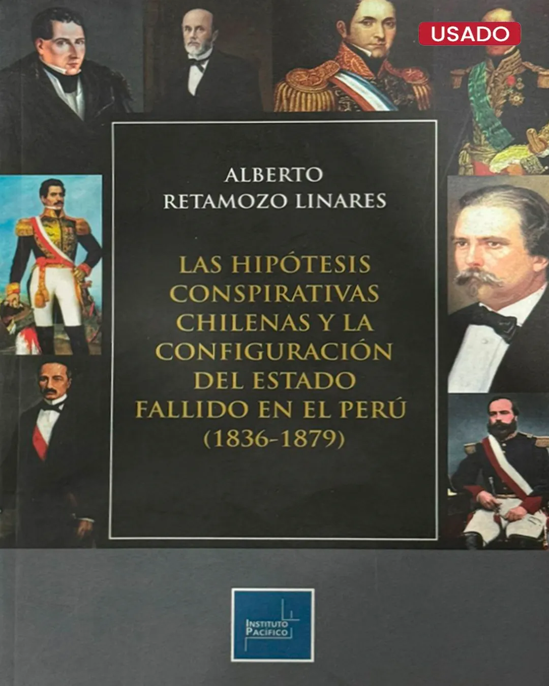 LAS HIPÓTESIS CONSPIRATIVAS CHILENAS Y LA CONFIGURACIÓN DEL ESTADO FALLIDO EN EL PERÚ (1836 – 1879)