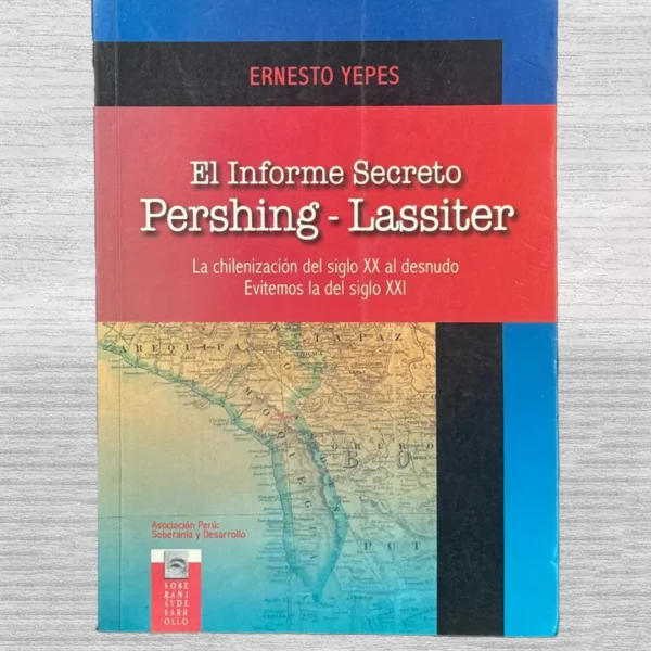 EL INFORME SECRETO (PERSHING – LASSITER), LA CHILENIZACION DEL SIGLO XX AL DESNUDO. EVITEMOS LA DEL SIGLO XXI