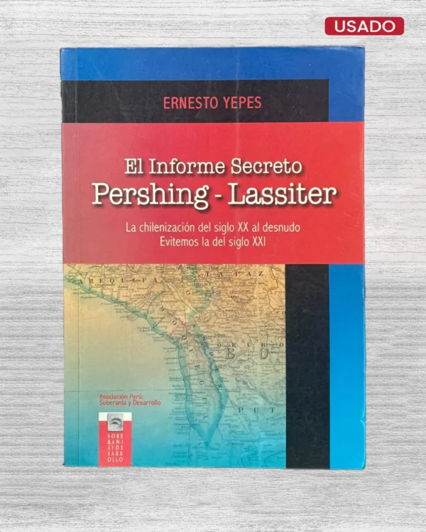 EL INFORME SECRETO (PERSHING – LASSITER), LA CHILENIZACION DEL SIGLO XX AL DESNUDO. EVITEMOS LA DEL SIGLO XXI