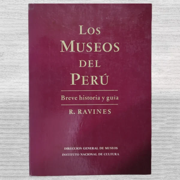LOS MUSEOS DEL PERÚ: BREVE HISTORIA Y GUÍA