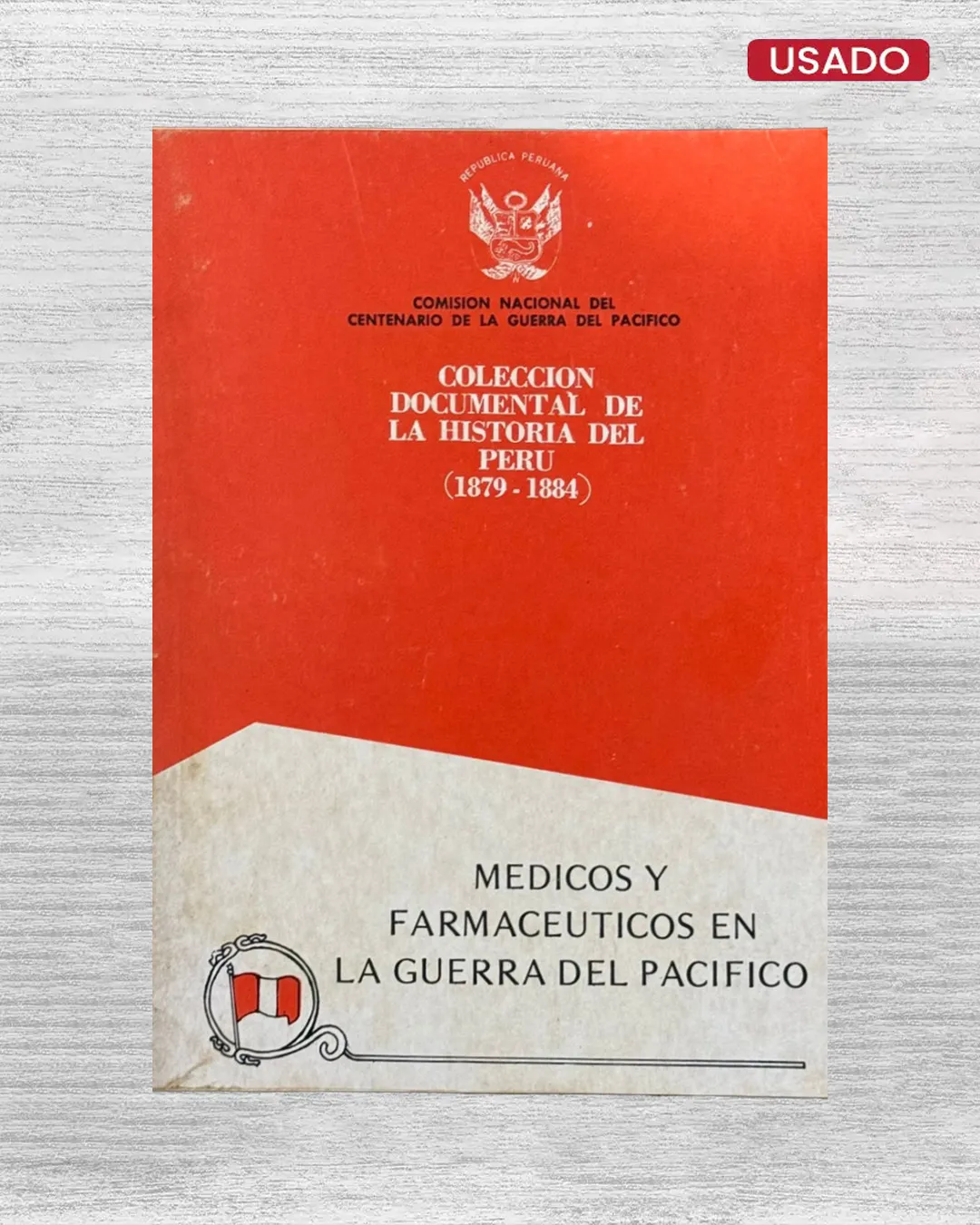 COLECCIÓN DOCUMENTAL DE LA HISTORIA DEL PERÚ (1879 – 1884): MÉDICOS Y FARMACÉUTICOS EN LA GUERRA DEL PACÍFICO