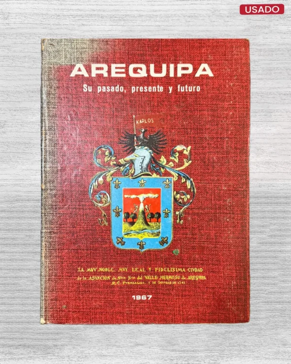 AREQUIPA: SU PASADO, PRESENTE Y FUTURO (CON FIRMA DEL AUTOR)