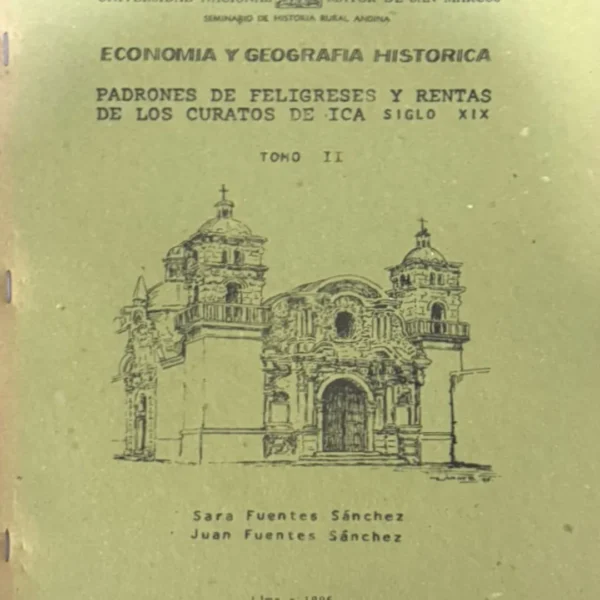 SEMINARIO DE HISTORIA RURAL ANDINA (UNMSM): PADRONES DE FELIGRESES Y RENTAS DE LOS CURATOS DE ICA, SIGLO XIX. TOMO II