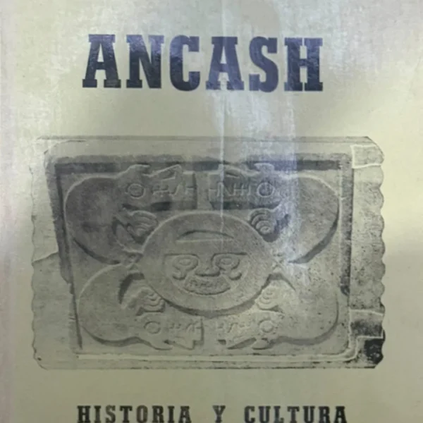 ANCASH: HISTORIA Y CULTURA (TOMO I)