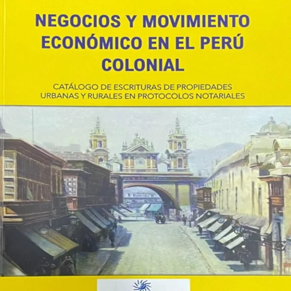 NEGOCIOS Y MOVIMIENTO ECONÓMICO EN EL PERÚ COLONIAL