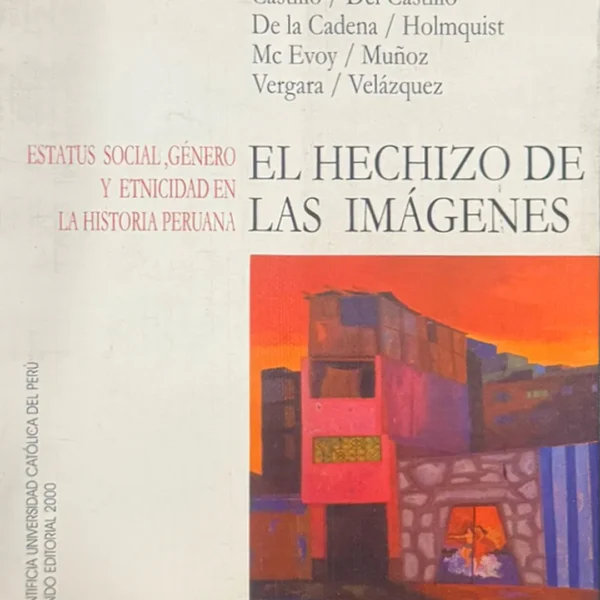 EL HECHIZO DE LAS IMÁGENES: ESTATUS SOCIAL, GÉNERO Y LA ETNICIDAD EN LA HISTORIA PERUANA