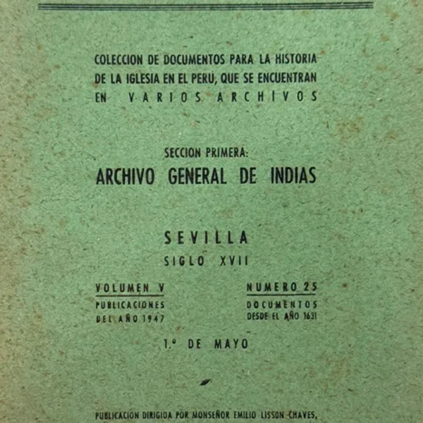 COLECCIÓN DE DOCUMENTOS PARA LA HISTORIA DE LA IGLESIA EN EL PERÚ, QUE SE ENCUENTRAN EN VARIOS ARCHIVOS. LA IGLESIA DE ESPAÑA EN EL PERÚ – VOLUMEN V / NÚMERO 25
