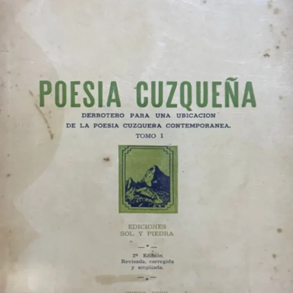 POESÍA CUZQUEÑA. DERROTERO PARA UNA UBICACIÓN DE LA POESÍA CUZQUEÑA CONTEMPORÁNEA (TOMO I)