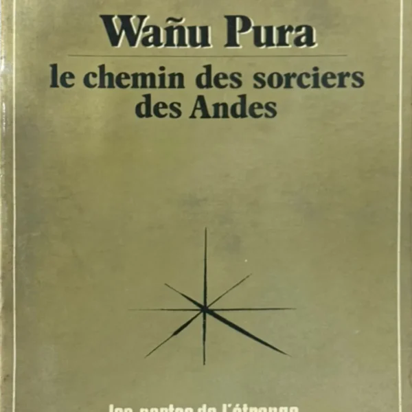WAÑU PURA. LE CHEMIN DES SORCIERS DES ANDES – TEXTO EN FRANCÉS