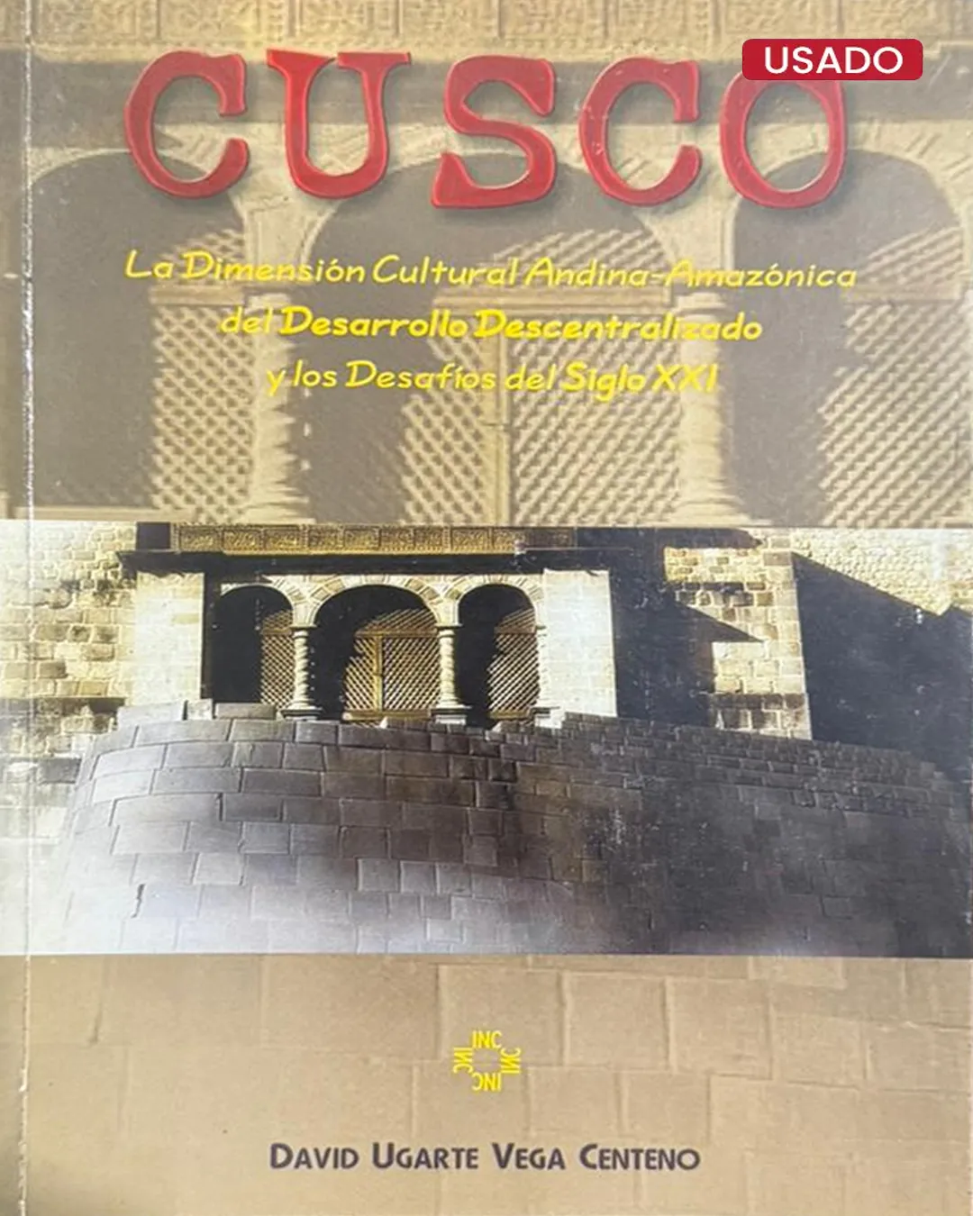CUSCO. LA DIMENSIÓN CULTURAL ANDINA-AMAZÓNICA DEL DESARROLLO DESCENTRALIZADO Y LOS DESAFÍOS DEL SIGLO XXI