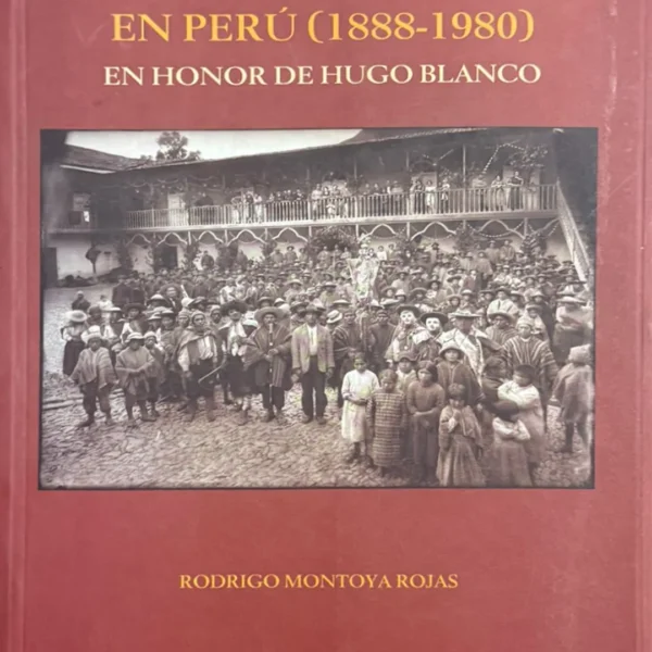 TIERRA Y POLÍTICA EN PERÚ (1888-1980) EN HONOR A HUGO BLANCO