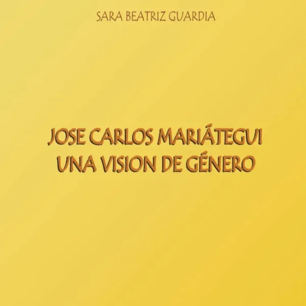 JOSÉ CARLOS MARIÁTEGUI: UNA VISIÓN DE GÉNERO