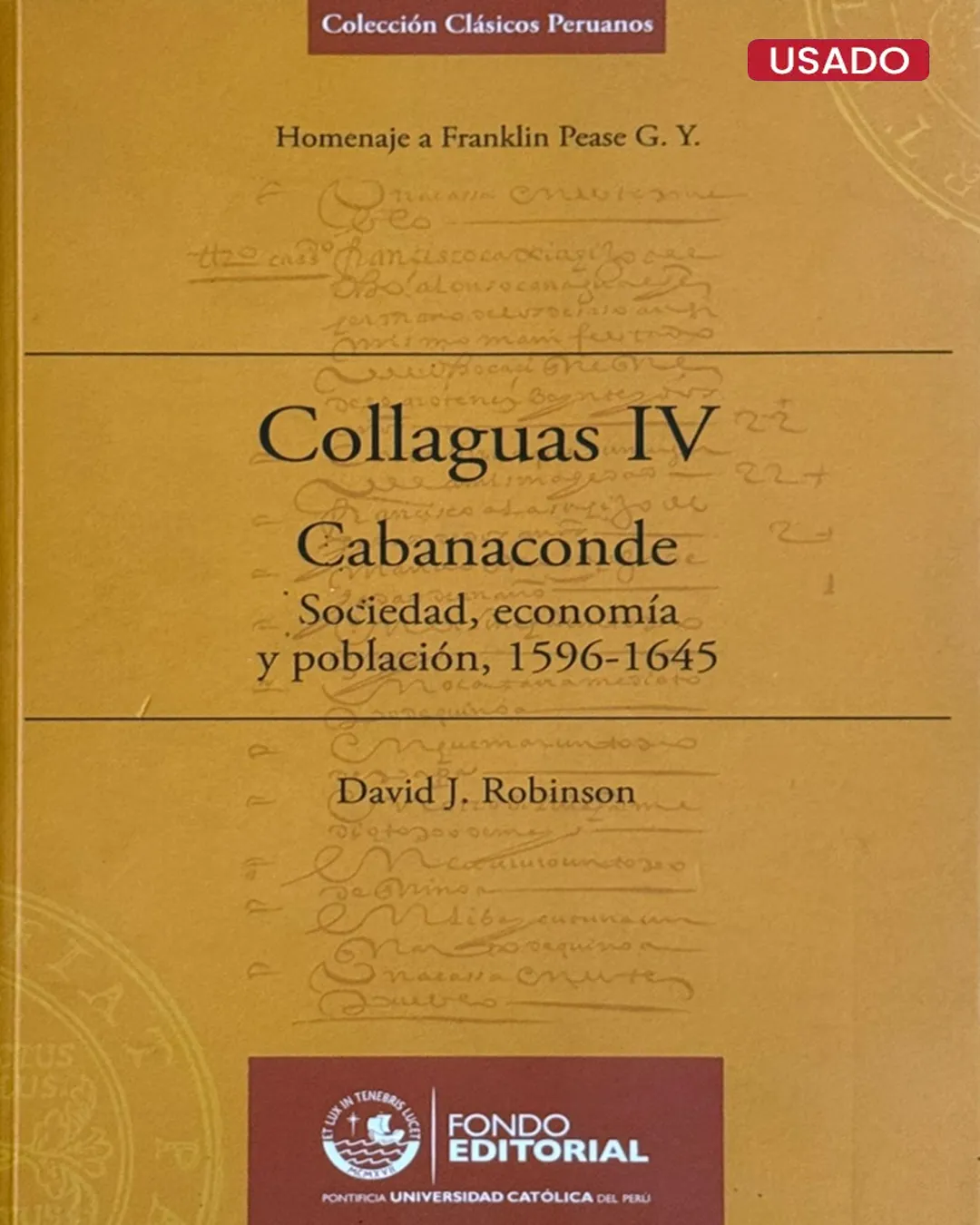 COLLAGUAS IV. CABANACONDE. SOCIEDAD, ECONOMÍA Y POBLACIÓN, 1596-1645 (HOMENAJE A FRANKLIN PEASE G. Y.)