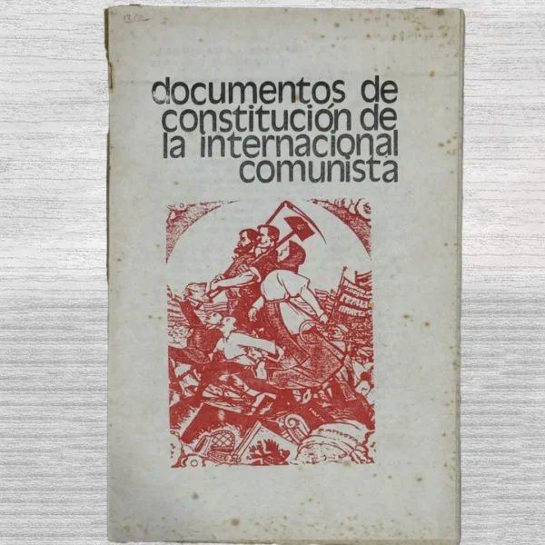 DOCUMENTOS DE LA CONSTITUCIÓN DE LA INTERNACIONAL COMUNISTA