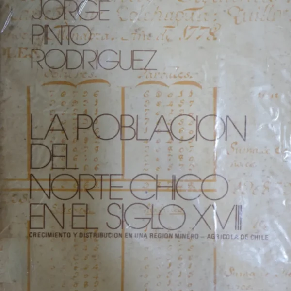 LA POBLACIÓN DEL NORTE CHICO EN EL SIGLO XVIII. CRECIMIENTO Y DISTRIBUCIÓN EN UNA REGIÓN MINERO-AGRÍCOLA DE CHILE