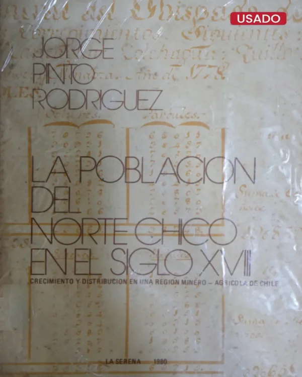 LA POBLACIÓN DEL NORTE CHICO EN EL SIGLO XVIII. CRECIMIENTO Y DISTRIBUCIÓN EN UNA REGIÓN MINERO-AGRÍCOLA DE CHILE