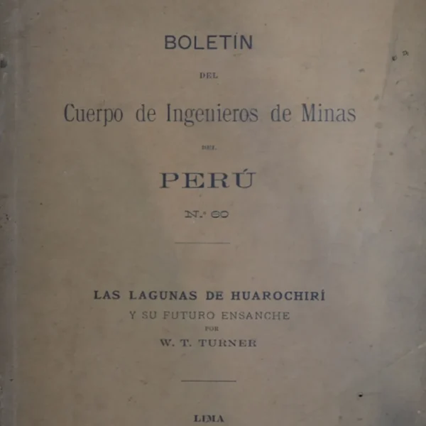 BOLETÍN DEL CUERPO DE INGENIEROS DE MINAS DEL PERÚ, N°60: LAS LAGUNAS DE HUAROCHIRÍ Y SU FUTURO ENSANCHE