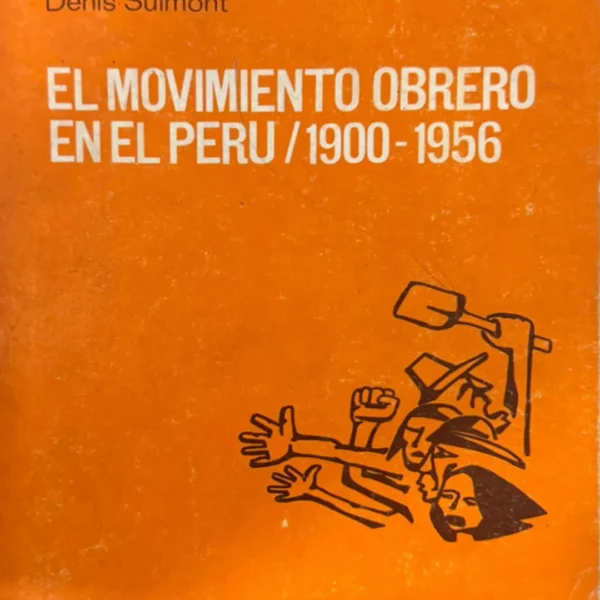 EL MOVIMIENTO OBRERO EN EL PERÚ / 1900 – 1956