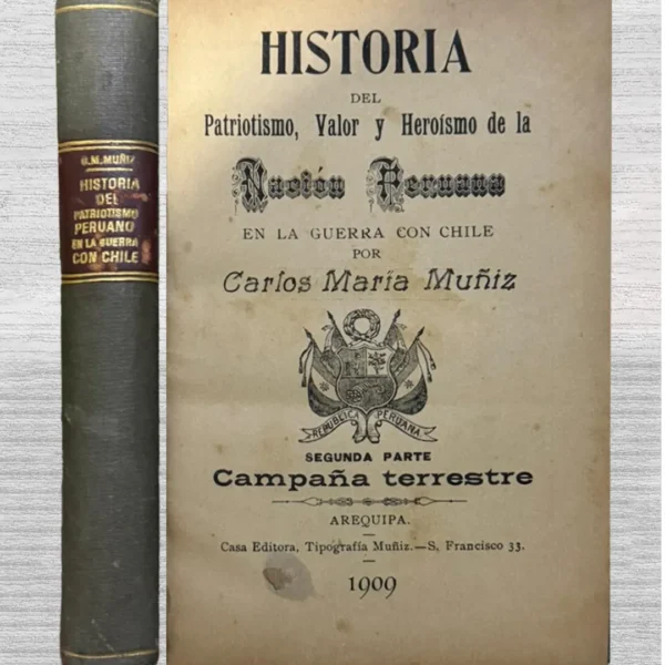 HISTORIA DEL PATRIOTISMO, VALOR Y HEROÍSMO DE LA NACIÓN PERUANA EN LA GUERRA CON CHILE, SEGUNDA PARTE (CAMPAÑA TERRESTRE)