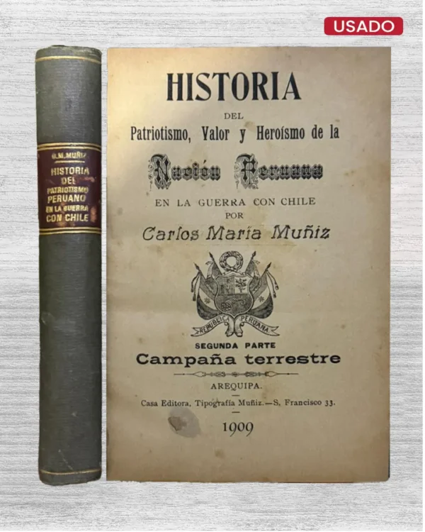 HISTORIA DEL PATRIOTISMO, VALOR Y HEROÍSMO DE LA NACIÓN PERUANA EN LA GUERRA CON CHILE, SEGUNDA PARTE (CAMPAÑA TERRESTRE)