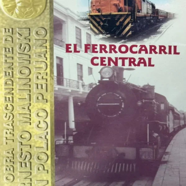 EL FERROCARRIL CENTRAL, LA OBRA TRASCENDENTE DE ERNEST MALINOWSKI, UN POLACO PERUANO. INGENIO Y TENACIDAD AL SERVICIO DEL PERÚ