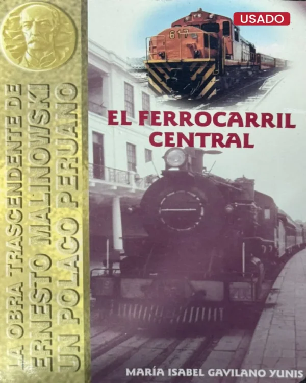 EL FERROCARRIL CENTRAL, LA OBRA TRASCENDENTE DE ERNEST MALINOWSKI, UN POLACO PERUANO. INGENIO Y TENACIDAD AL SERVICIO DEL PERÚ