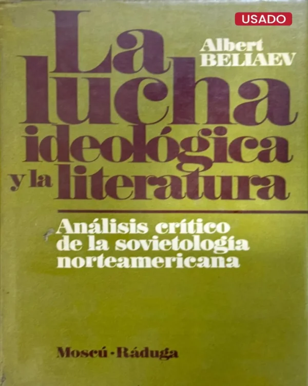 LA LUCHA IDEOLÓGICA Y LA LITERATURA. ANÁLISIS CRÍTICO DE LA SOVIETOLOGÍA NORTEAMERICANA