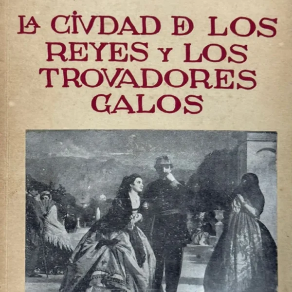 LA CIUDAD DE LOS REYES Y LOS TROVADORES GALOS
