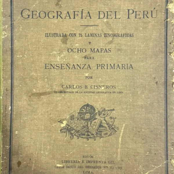 GEOGRAFÍA DEL PERÚ. ILUSTRADA CON 75 LÁMINAS ZINCOGRÁFICAS Y OCHO MAPAS PARA ENSEÑANZA PRIMARIA