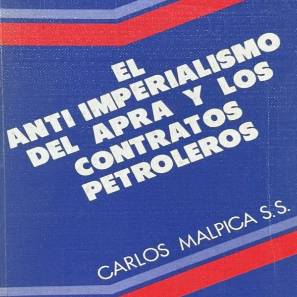 EL ANTIIMPERIALISMO DEL APRA Y LOS CONTRATOS PETROLEROS
