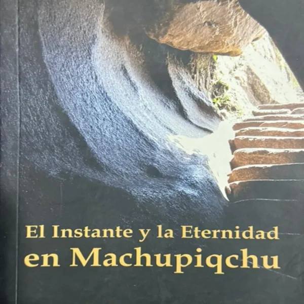 EL INSTANTE Y LA ETERNIDAD EN MACHU PICCHU
