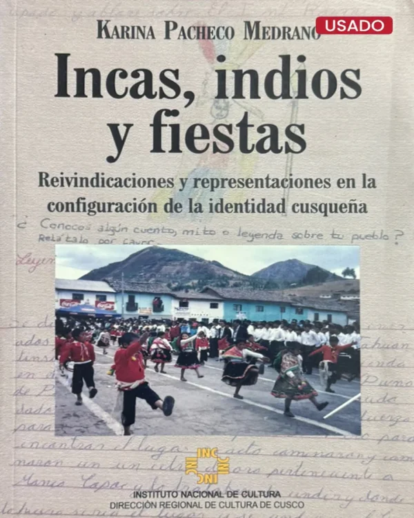 INCAS, INDIOS Y FIESTAS. REIVINDICACIONES Y REPRESENTACIONES EN LA CONFIGURACIÓN DE LA IDENTIDAD CUSQUEÑA