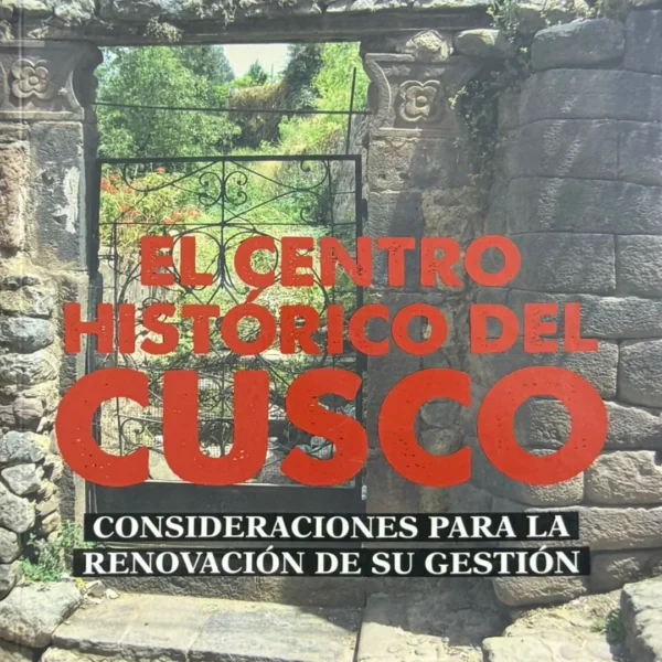 EL CENTRO HISTÓRICO DEL CUSCO: CONSIDERACIONES PARA LA RENOVACIÓN DE SU GESTIÓN