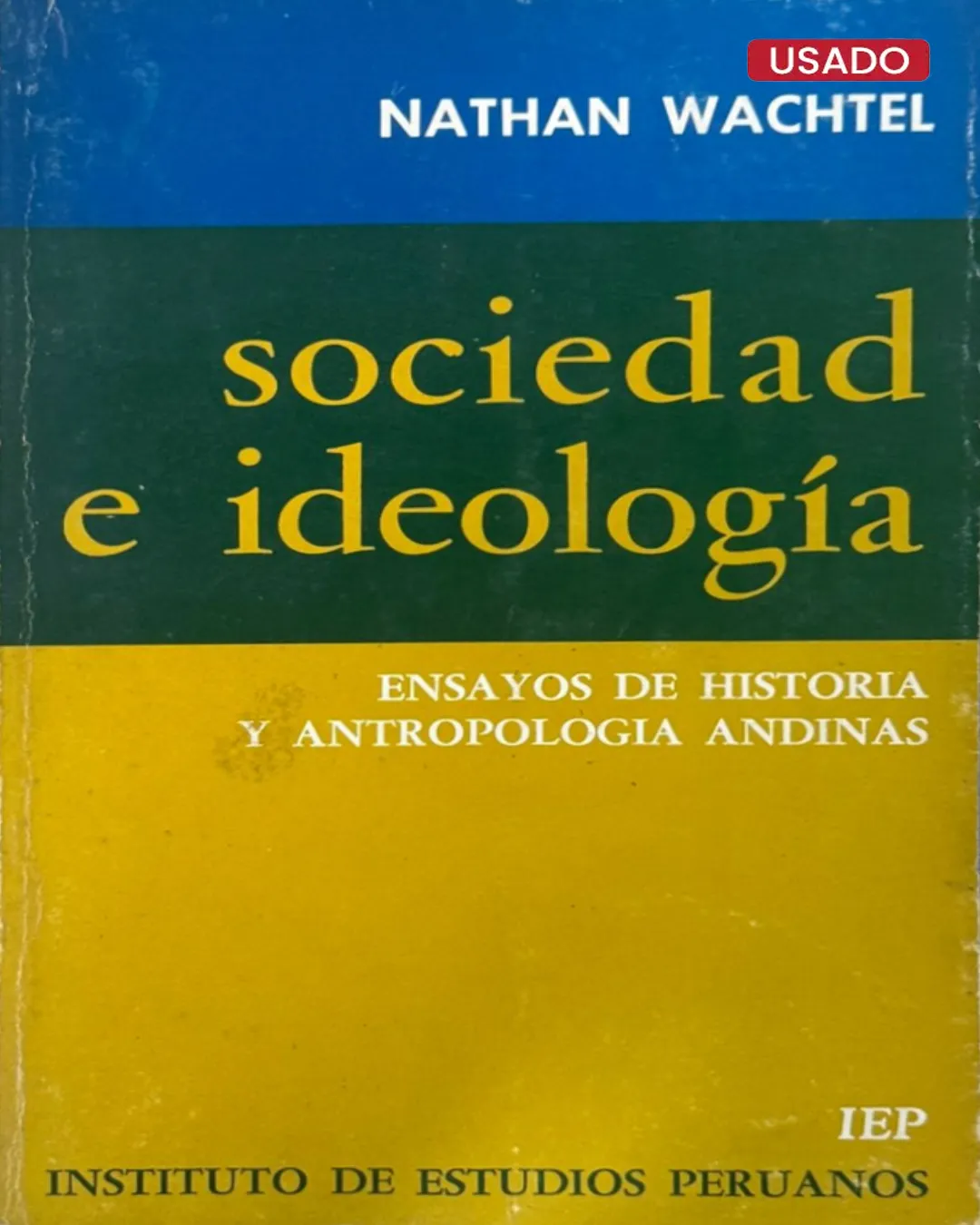 SOCIEDAD E IDEOLOGÍA: ENSAYOS DE HISTORIA Y ANTROPOLOGÍA ANDINAS